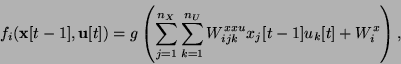 \begin{displaymath}
f_i({\bf x}[t-1],{\bf u}[t])=
g\left( \sum_{j=1}^{n_X} \sum_{k=1}^{n_U} W^{xxu}_{ijk} x_j[t-1] u_k[t] +
W^x_i \right),
\end{displaymath}