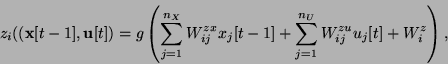 \begin{displaymath}
z_i(({\bf x}[t-1],{\bf u}[t]) = g\left( \sum_{j=1}^{n_X} W_{...
...j[t-1]
+ \sum_{j=1}^{n_U} W_{ij}^{zu} u_j[t]
+ W_i^z\right),
\end{displaymath}