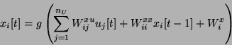 \begin{displaymath}
x_i[t]=g\left(\sum_{j=1}^{n_U} W_{ij}^{xu} u_j[t] + W_{ii}^{xx}
x_i[t-1] +
W^x_i \right)
\end{displaymath}