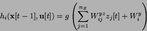 \begin{displaymath}
h_i({\bf x}[t-1],{\bf u}[t])=g\left(\sum_{j=1}^{n_Z} W^{yz}_{ij} z_j[t]
+ W^y_i \right)
\end{displaymath}