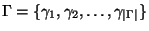 $\Gamma=\{\gamma_1,\gamma_2,\ldots,\gamma_{\vert\Gamma\vert}\}$