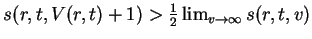 $s(r,t,V(r,t)+1)>\frac{1}{2}\lim_{v\to\infty}s(r,t,v)$