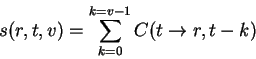 \begin{displaymath}
s(r,t,v)=\sum_{k=0}^{k=v-1} C(t\to r,t-k)
\end{displaymath}