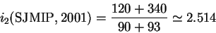 \begin{displaymath}
i_2(\textrm{SJMIP},2001)=\frac{120+340}{90+93}\simeq 2.514
\end{displaymath}