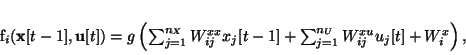 \begin{displaymath}f_i({\bf x}[t-1],{\bf u}[t])=g\left(\sum_{j=1}^{n_X} W_{ij}...
...j[t-1] +
\sum_{j=1}^{n_U} W_{ij}^{xu} u_j[t] +
W^x_i\right),
\end{displaymath}