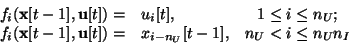 \begin{displaymath}
\begin{array}{rlc}
f_i({\bf x}[t-1],{\bf u}[t]) =& u_i[t], &...
...]) =& x_{i-{n_U}}[t-1], & {n_U} <i\le {n_U} n_I
\\
\end{array}\end{displaymath}