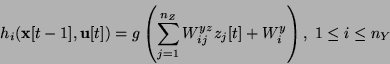 \begin{displaymath}
h_{i}({\bf x}[t-1],{\bf u}[t]) =
g\left(\sum_{j=1}^{n_Z} W_{ij}^{yz} z_j[t] + W_i^y \right),\; 1
\le i \le n_Y
\end{displaymath}