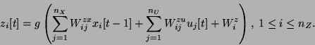 \begin{displaymath}
z_i[t] = g\left(\sum_{j=1}^{n_X} W_{ij}^{zx} x_i[t-1] +
\su...
...^{n_U} W_{ij}^{zu} u_j[t] + W_i^z \right),\;
1 \le i \le n_Z.
\end{displaymath}