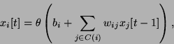 \begin{displaymath}
x_i[t] =\theta\left( b_i + \sum_{j\in C(i)} w_{ij}
x_j[t-1]\right),
\end{displaymath}