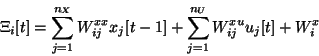 \begin{displaymath}
\Xi_i[t]=
\sum_{j=1}^{n_X} W_{ij}^{xx} x_j[t-1] +
\sum_{j=1}^{n_U} W_{ij}^{xu} u_j[t] +
W^x_i
\end{displaymath}