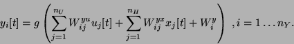 \begin{displaymath}
y_i[t]=g\left(\sum_{j=1}^{n_U} W_{ij}^{yu} u_j[t]
+ \sum_{j=1}^{n_H} W_{ij}^{yx} x_j[t] + W^y_i \right)\;,
i=1\ldots n_Y.
\end{displaymath}