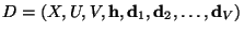 $D=(X,U,V,{\bf h},{\bf d}_1,{\bf d}_2,\ldots,{\bf d}_{V})$