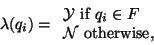 \begin{displaymath}
\lambda(q_i) =\begin{array}{l} {\cal Y} \mbox{ if } q_i\in F \\
{\cal N} \mbox{ otherwise,}
\end{array}\end{displaymath}